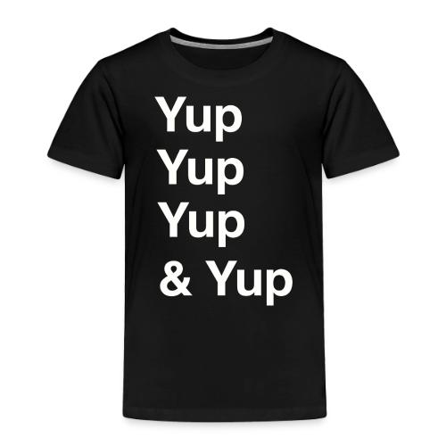 Yup, Yup, Yup & Yup - Toddler Premium T-Shirt