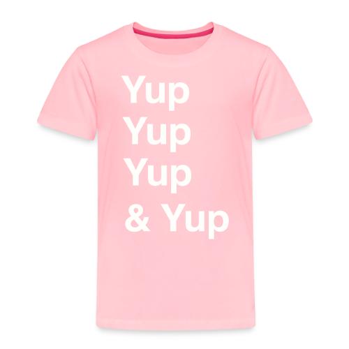 Yup, Yup, Yup & Yup - Toddler Premium T-Shirt