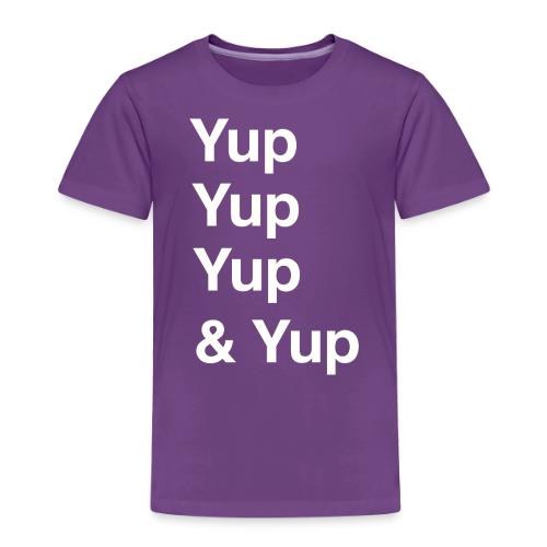 Yup, Yup, Yup & Yup - Toddler Premium T-Shirt