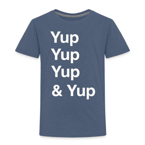 Yup, Yup, Yup & Yup - Toddler Premium T-Shirt