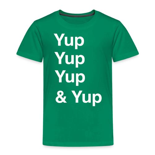 Yup, Yup, Yup & Yup - Toddler Premium T-Shirt