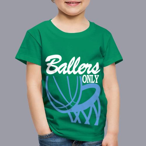 BALLERS ONLY - Toddler Premium T-Shirt