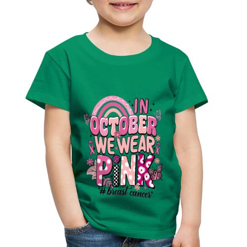 In October We Wear Pink - Toddler Premium T-Shirt