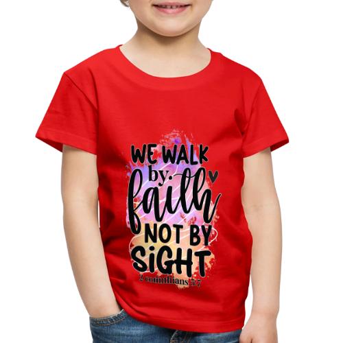 Harmony Collection - We Walk by Faith not by Sight - Toddler Premium T-Shirt