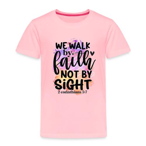 Harmony Collection - We Walk by Faith not by Sight - Toddler Premium T-Shirt