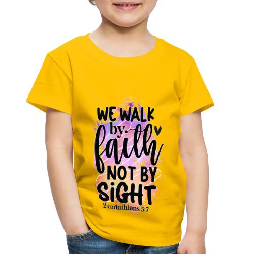 Harmony Collection - We Walk by Faith not by Sight - Toddler Premium T-Shirt
