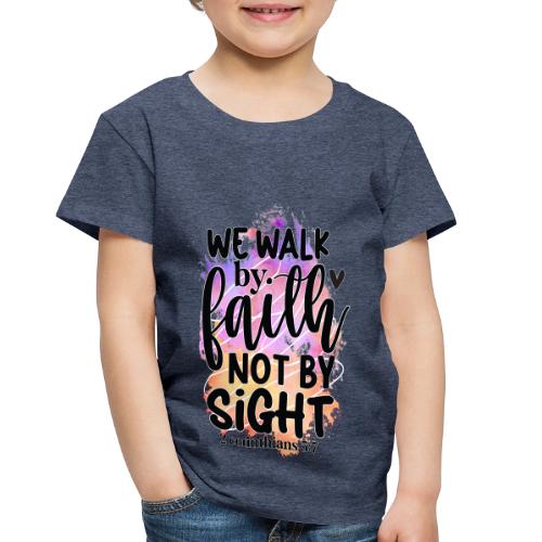 Harmony Collection - We Walk by Faith not by Sight - Toddler Premium T-Shirt