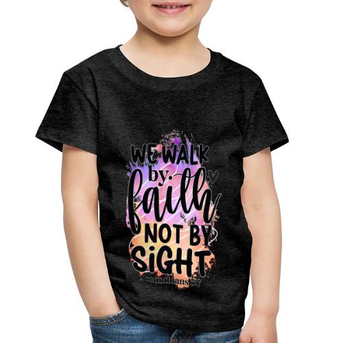 Harmony Collection - We Walk by Faith not by Sight - Toddler Premium T-Shirt
