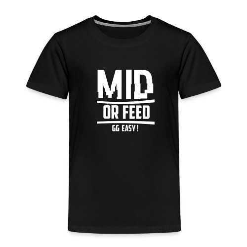 MID OR FEED - Toddler Premium T-Shirt