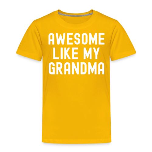 AWESOME LIKE MY GRANDMA - Toddler Premium T-Shirt