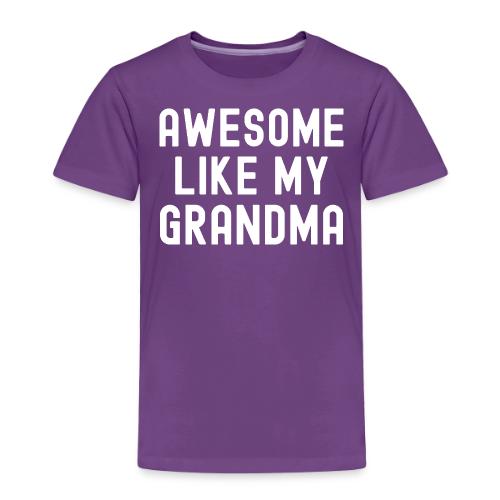 AWESOME LIKE MY GRANDMA - Toddler Premium T-Shirt
