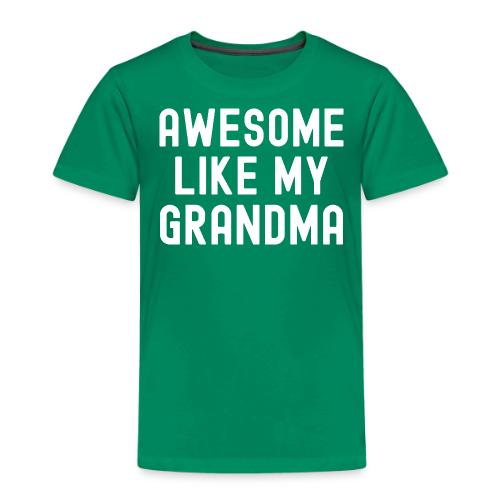 AWESOME LIKE MY GRANDMA - Toddler Premium T-Shirt