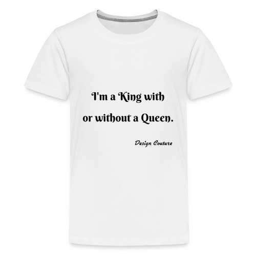 I M A KING WITH OR WITHOUT A QUEEN BLACK - Kids' Premium T-Shirt