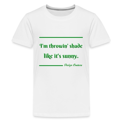 I M THROWIN SHADE GREEN - Kids' Premium T-Shirt