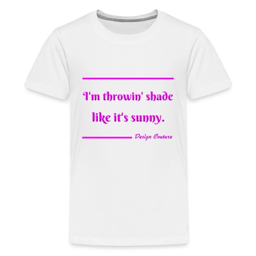 I M THROWIN SHADE PINK - Kids' Premium T-Shirt