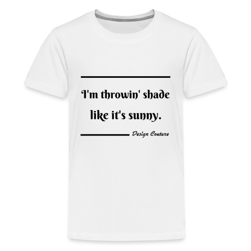 I M THROWIN SHADE BLACK - Kids' Premium T-Shirt