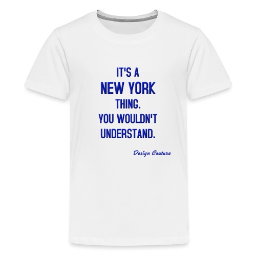 IT S A NEW YORK THING BLUE - Kids' Premium T-Shirt
