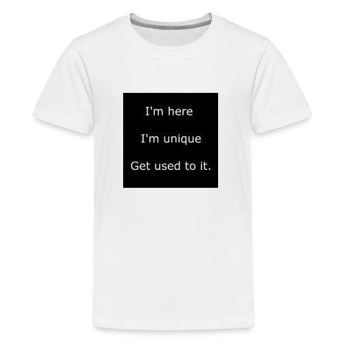 I'M HERE, I'M UNIQUE, GET USED TO IT. - Kids' Premium T-Shirt