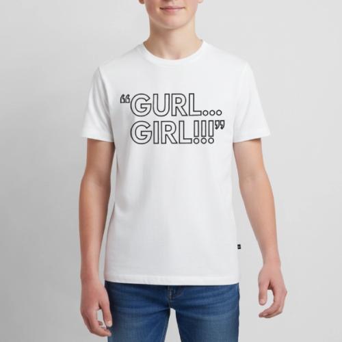 GURL… GIRL!!! Meme Quote Typography - Kids' Premium T-Shirt
