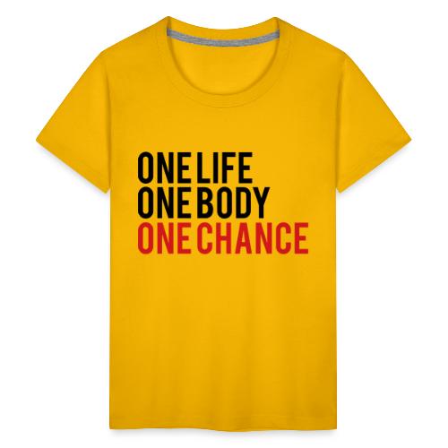 One Life One Body One Chance - Kids' Premium T-Shirt
