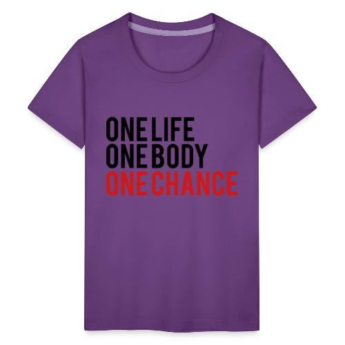 One Life One Body One Chance - Kids' Premium T-Shirt
