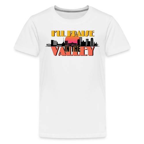 I'll Praise In The Valley | Phoenix AZ - Kids' Premium T-Shirt