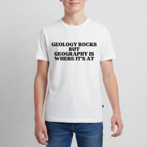 geology rocks but geography is where it's at - Kids' Premium T-Shirt