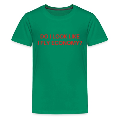 Do I Look Like I Fly Economy? (in red letters) - Kids' Premium T-Shirt