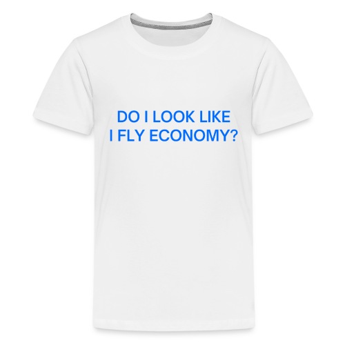 Do I Look Like I Fly Economy? (in blue letters) - Kids' Premium T-Shirt