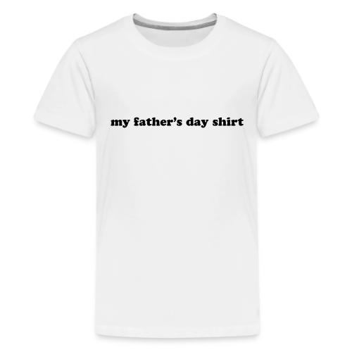 my fathers day shirt - Kids' Premium T-Shirt