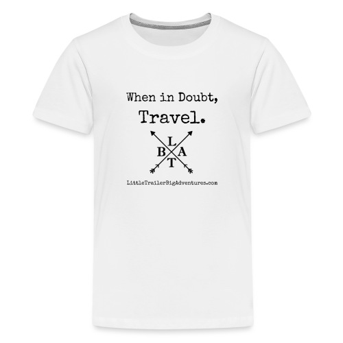 When In Doubt, Travel ~ LTBA - Kids' Premium T-Shirt