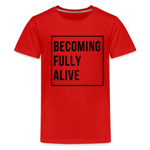Becoming Fully Alive (in Black) - Kids' Premium T-Shirt