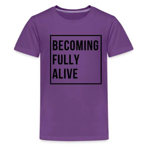 Becoming Fully Alive (in Black) - Kids' Premium T-Shirt