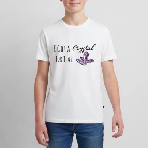 I Got Crystal For That - Kids' Premium T-Shirt