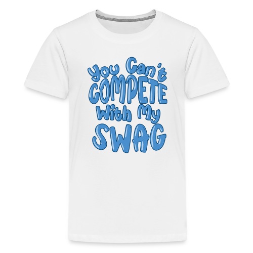 You Can't Compete With My Swag - Kids' Premium T-Shirt