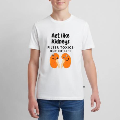 Act Like Kidneys - Kidney Function - Kids' Premium T-Shirt