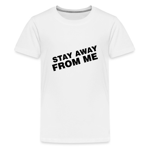 Stay Away From Me - Kids' Premium T-Shirt