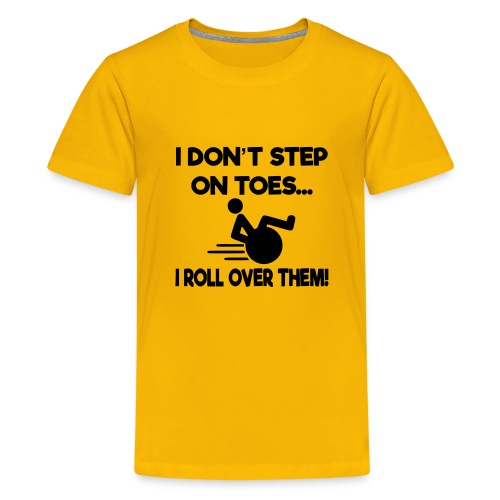 I don't step on toes i roll over with wheelchair * - Kids' Premium T-Shirt