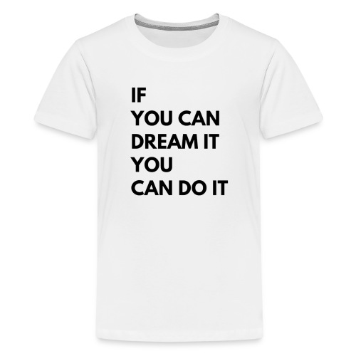 If You Can Dream It You Can Do It - Kids' Premium T-Shirt