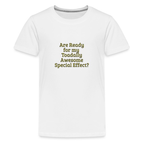 Ready for my Toadally Awesome Special Effect? - Kids' Premium T-Shirt