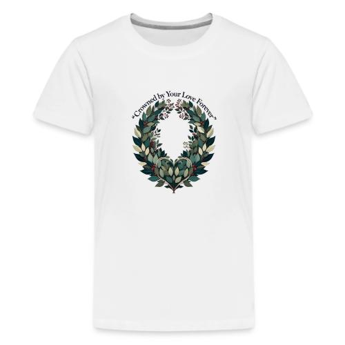 Crowned by Your Love Forever Laurel Wreath T-Shirt - Kids' Premium T-Shirt