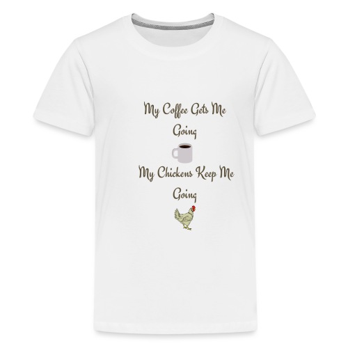 My Coffee Gets me Going My Chickens Keep me Going - Kids' Premium T-Shirt