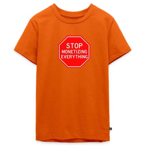 STOP MONETIZING EVERYTHING - Kids' Premium T-Shirt