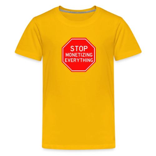 STOP MONETIZING EVERYTHING - Kids' Premium T-Shirt