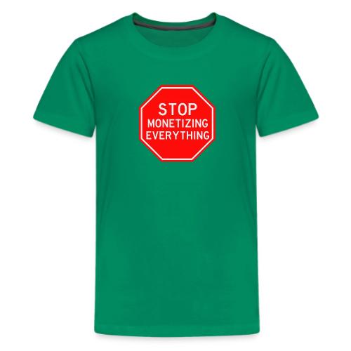 STOP MONETIZING EVERYTHING - Kids' Premium T-Shirt