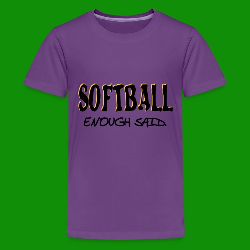 Softball Enough Said - Kids' Premium T-Shirt
