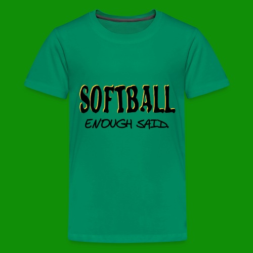 Softball Enough Said - Kids' Premium T-Shirt