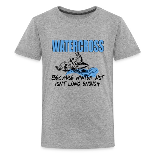 Watercross - Because Winter Just Isn't Long Enough - Kids' Premium T-Shirt