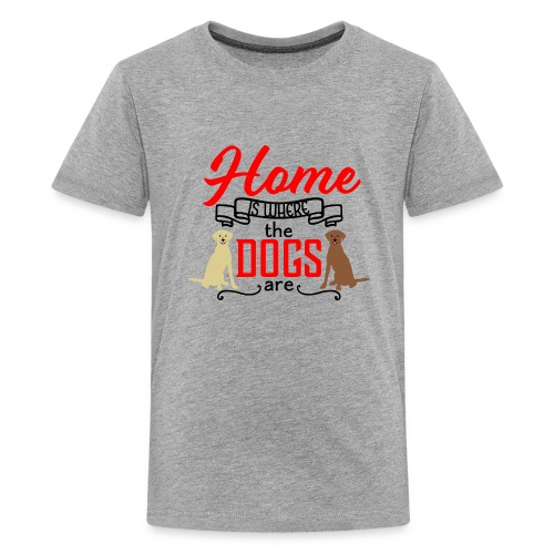 Home is Where the Dogs Are Labrador Retrievers - Kids' Premium T-Shirt