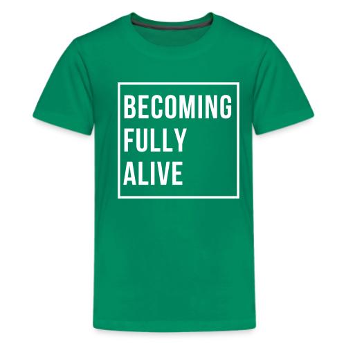 Becoming Fully Alive - Kids' Premium T-Shirt
